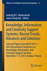 Knowledge Information And Creativity Support Systems Recent Trends Advances And Solutions Selected Papers From Kicss2013 8th International Conference On Knowledge Information And Creativity Support Systems November 79 2013 Krakw Poland 1st Edition Andrzej Mj Skulimowski