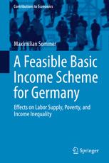 A Feasible Basic Income Scheme For Germany Effects On Labor Supply Poverty And Income Inequality 1st Edition Maximilian Sommer Auth
