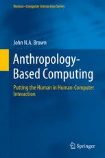 Anthropologybased Computing Putting The Human In Humancomputer Interaction 1st Edition John Na Brown Auth