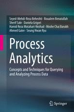 Process Analytics Concepts And Techniques For Querying And Analyzing Process Data 1st Edition Seyedmehdireza Beheshti