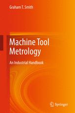 Machine Tool Metrology An Industrial Handbook 1st Edition Graham T Smith Auth