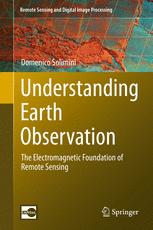 Understanding Earth Observation The Electromagnetic Foundation Of Remote Sensing 1st Edition Domenico Solimini Auth