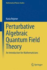 Perturbative Algebraic Quantum Field Theory An Introduction For Mathematicians 1st Edition Kasia Rejzner Auth