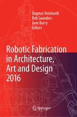 Robotic Fabrication In Architecture Art And Design 2016 1st Edition Dagmar Reinhardt