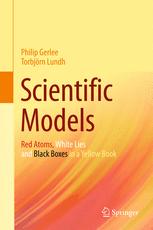 Scientific Models Red Atoms White Lies And Black Boxes In A Yellow Book 1st Edition Philip Gerlee