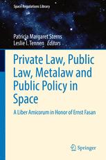 Private Law Public Law Metalaw And Public Policy In Space A Liber Amicorum In Honor Of Ernst Fasan 1st Edition Patricia Margaret Sterns