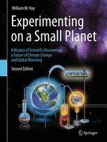 Experimenting On A Small Planet A History Of Scientific Discoveries A Future Of Climate Change And Global Warming 2nd Edition William W Hay Auth