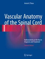 Vascular Anatomy Of The Spinal Cord Radioanatomy As The Key To Diagnosis And Treatment 2nd Edition Armin K Thron Auth