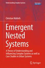 Emergent Nested Systems A Theory Of Understanding And Influencing Complex Systems As Well As Case Studies In Urban Systems 1st Edition Christian Walloth Auth