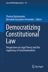 Democratizing Constitutional Law Perspectives On Legal Theory And The Legitimacy Of Constitutionalism 1st Edition Thomas Bustamante