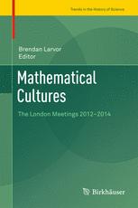 Mathematical Cultures The London Meetings 20122014 1st Edition Brendan Larvor Eds