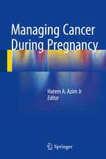 Managing Cancer During Pregnancy 1st Edition Hatem A Azim Jr Eds