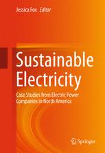 Sustainable Electricity Case Studies From Electric Power Companies In North America 1st Edition Jessica Fox Eds