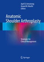 Anatomic Shoulder Arthroplasty Strategies For Clinical Management 1st Edition April D Armstrong