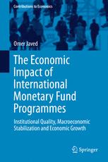 The Economic Impact Of International Monetary Fund Programmes Institutional Quality Macroeconomic Stabilization And Economic Growth 1st Edition Omer Javed Auth