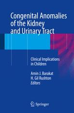 Congenital Anomalies Of The Kidney And Urinary Tract Clinical Implications In Children 1st Edition Amin J Barakat