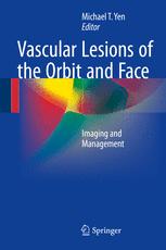 Vascular Lesions Of The Orbit And Face Imaging And Management 1st Edition Michael T Yen Eds