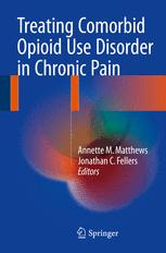 Treating Comorbid Opioid Use Disorder In Chronic Pain 1st Edition Annette M Matthews