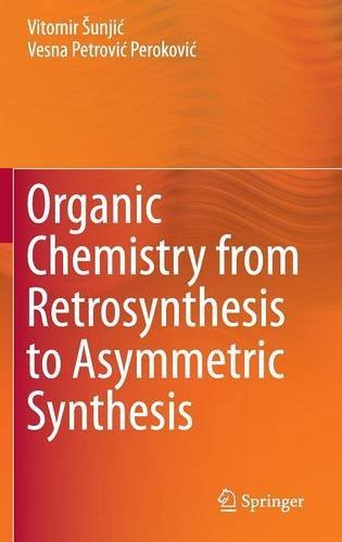 Organic Chemistry From Retrosynthesis To Asymmetric Synthesis 1st Vitomir Unji