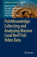 Fish4knowledge Collecting And Analyzing Massive Coral Reef Fish Video Data 1st Edition Robert B Fisher