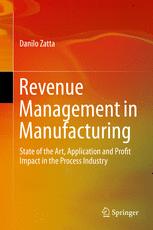Revenue Management In Manufacturing State Of The Art Application And Profit Impact In The Process Industry 1st Edition Danilo Zatta Auth