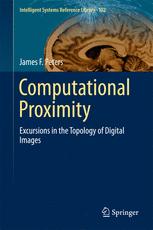 Computational Proximity Excursions In The Topology Of Digital Images 1st Edition James F Peters Auth