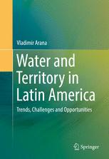 Water And Territory In Latin America Trends Challenges And Opportunities 1st Edition Vladimir Arana Auth