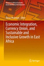 Economic Integration Currency Union And Sustainable And Inclusive Growth In East Africa 1st Edition Almas Heshmati Eds