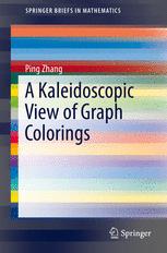 A Kaleidoscopic View Of Graph Colorings 1st Edition Ping Zhang Auth