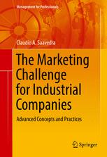 The Marketing Challenge For Industrial Companies Advanced Concepts And Practices 1st Edition Claudio A Saavedra Auth