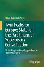 Twin Peaks For Europe Stateoftheart Financial Supervisory Consolidation Rethinking The Group Support Regime Under Solvency Ii 1st Edition Olivia Johanna Erdlyi Auth