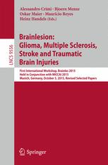Brainlesion Glioma Multiple Sclerosis Stroke And Traumatic Brain Injuries First International Workshop Brainles 2015 Held In Conjunction With Miccai 2015 Munich Germany October 5 2015 Revised Selected Papers 1st Edition Alessandro Crimi