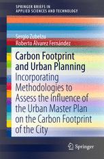 Carbon Footprint And Urban Planning Incorporating Methodologies To Assess The Influence Of The Urban Master Plan On The Carbon Footprint Of The City 1st Edition Sergio Zubelzu