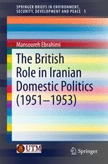 The British Role In Iranian Domestic Politics 19511953 1st Edition Mansoureh Ebrahimi Auth