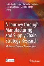A Journey Through Manufacturing And Supply Chain Strategy Research A Tribute To Professor Gianluca Spina 1st Edition Emilio Bartezzaghi