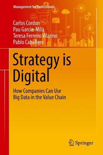Strategy Is Digital How Companies Can Use Big Data In The Value Chain 1st Carlos Cordon