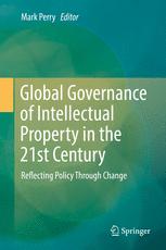 Global Governance Of Intellectual Property In The 21st Century Reflecting Policy Through Change 1st Edition Mark Perry