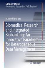 Biomedical Research And Integrated Biobanking An Innovative Paradigm For Heterogeneous Data Management 1st Edition Massimiliano Izzo Auth
