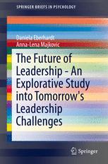 The Future Of Leadership An Explorative Study Into Tomorrows Leadership Challenges 1st Edition Daniela Eberhardt