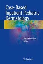 Casebased Inpatient Pediatric Dermatology 1st Edition Marcia Hogeling Eds