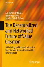 The Decentralized And Networked Future Of Value Creation 3d Printing And Its Implications For Society Industry And Sustainable Development 1st Edition Janpeter Ferdinand