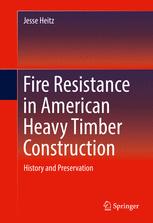 Fire Resistance In American Heavy Timber Construction History And Preservation 1st Edition Jesse Heitz Auth