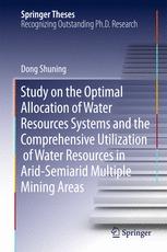 Study On The Optimal Allocation Of Water Resources Systems And The Comprehensive Utilization Of Water Resources In Aridsemiarid Multiple Mining Areas 1st Edition Dong Shuning Auth