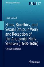 Ethos Bioethics And Sexual Ethics In Work And Reception Of The Anatomist Niels Stensen 16381686 Circulation Of Love 1st Edition Frank Sobiech Auth