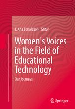 Womens Voices In The Field Of Educational Technology Our Journeys 1st Edition J Ana Donaldson Eds