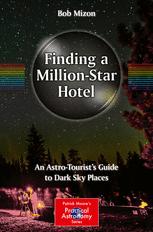 Finding A Millionstar Hotel An Astrotourists Guide To Dark Sky Places 1st Edition Bob Mizon