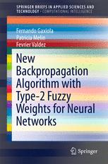 New Backpropagation Algorithm With Type2 Fuzzy Weights For Neural Networks 1st Edition Fernando Gaxiola