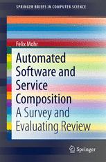 Automated Software And Service Composition A Survey And Evaluating Review 1st Edition Felix Mohr Auth