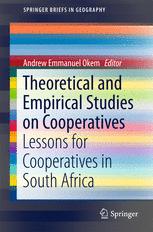 Theoretical And Empirical Studies On Cooperatives Lessons For Cooperatives In South Africa 1st Edition Andrew Emmanuel Okem Eds