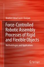 Forcecontrolled Robotic Assembly Processes Of Rigid And Flexible Objects Methodologies And Applications 1st Edition Ibrahim Fahad Jasim Ghalyan Auth